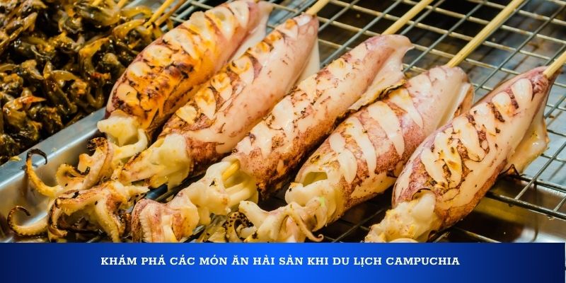 Khám phá các món ăn hải sản khi du lịch Campuchia