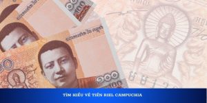 Tìm hiểu về tiền Riel Campuchia