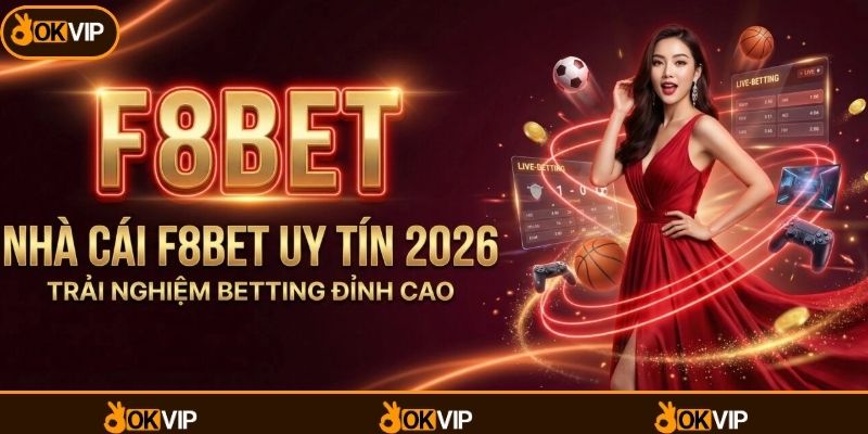 Giá trị của F8BET trong góc nhìn đối tác OKVIP